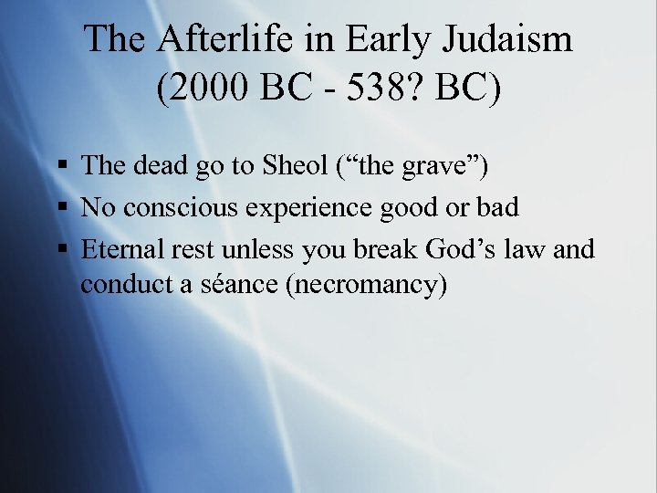 The Afterlife in Early Judaism (2000 BC - 538? BC) § The dead go
