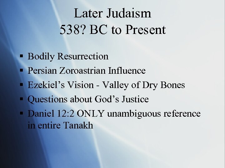 Later Judaism 538? BC to Present § § § Bodily Resurrection Persian Zoroastrian Influence