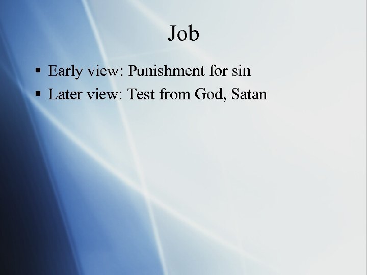 Job § Early view: Punishment for sin § Later view: Test from God, Satan