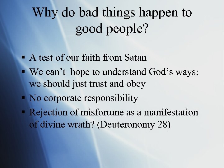 Why do bad things happen to good people? § A test of our faith
