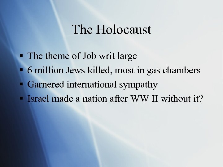 The Holocaust § § The theme of Job writ large 6 million Jews killed,