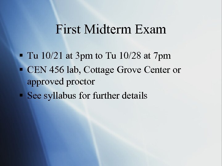 First Midterm Exam § Tu 10/21 at 3 pm to Tu 10/28 at 7
