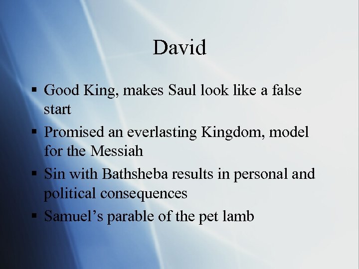 David § Good King, makes Saul look like a false start § Promised an