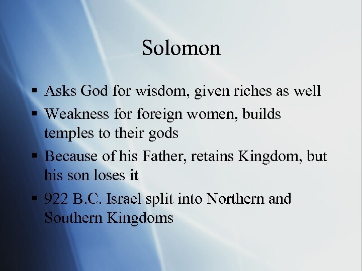 Solomon § Asks God for wisdom, given riches as well § Weakness foreign women,