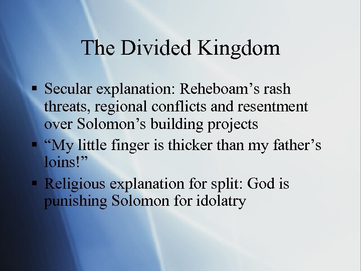 The Divided Kingdom § Secular explanation: Reheboam’s rash threats, regional conflicts and resentment over