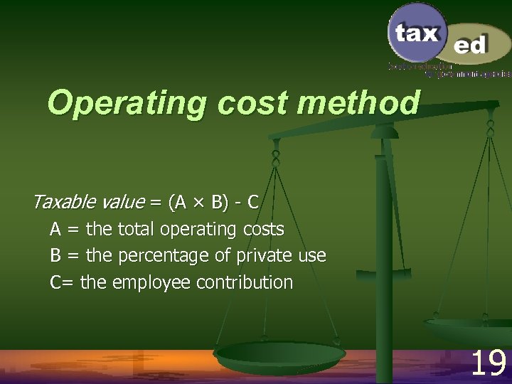 Operating cost method Taxable value = (A × B) - C A = the