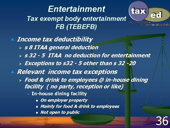 Entertainment Tax exempt body entertainment FB (TEBEFB) Ù Income tax deductibility Ø Ø Ø