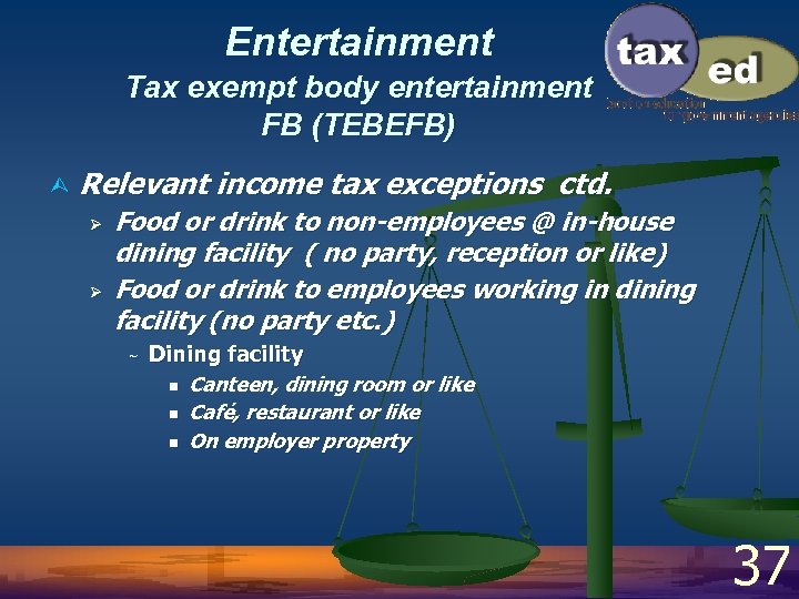 Entertainment Tax exempt body entertainment FB (TEBEFB) Ù Relevant income tax exceptions ctd. Ø