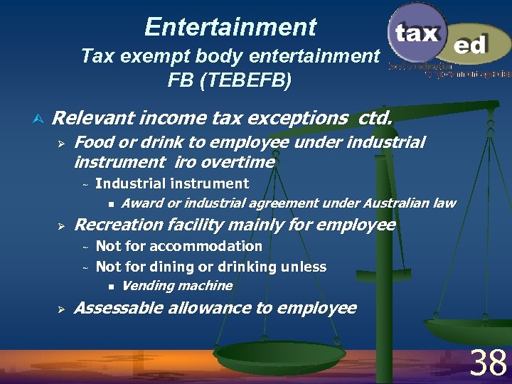 Entertainment Tax exempt body entertainment FB (TEBEFB) Ù Relevant income tax exceptions ctd. Ø