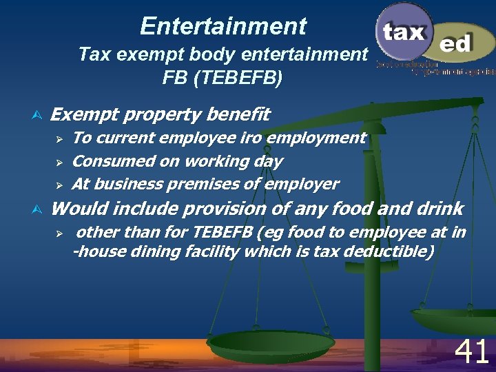 Entertainment Tax exempt body entertainment FB (TEBEFB) Ù Exempt property benefit Ø Ø Ø