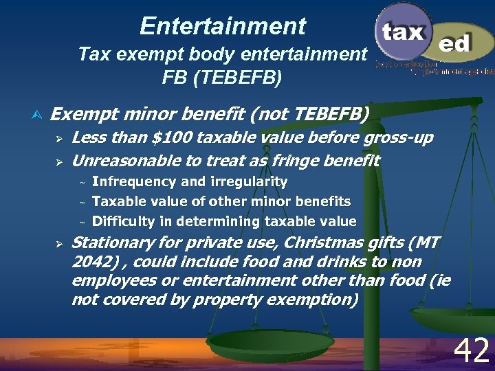 Entertainment Tax exempt body entertainment FB (TEBEFB) Ù Exempt minor benefit (not TEBEFB) Ø