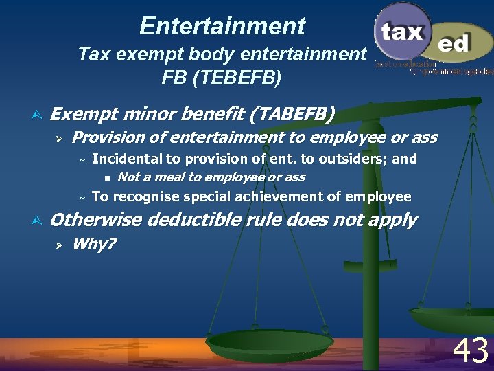 Entertainment Tax exempt body entertainment FB (TEBEFB) Ù Exempt minor benefit (TABEFB) Ø Provision