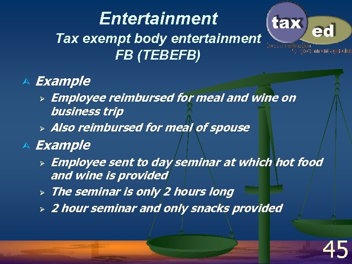 Entertainment Tax exempt body entertainment FB (TEBEFB) Ù Example Ø Ø Ù Employee reimbursed