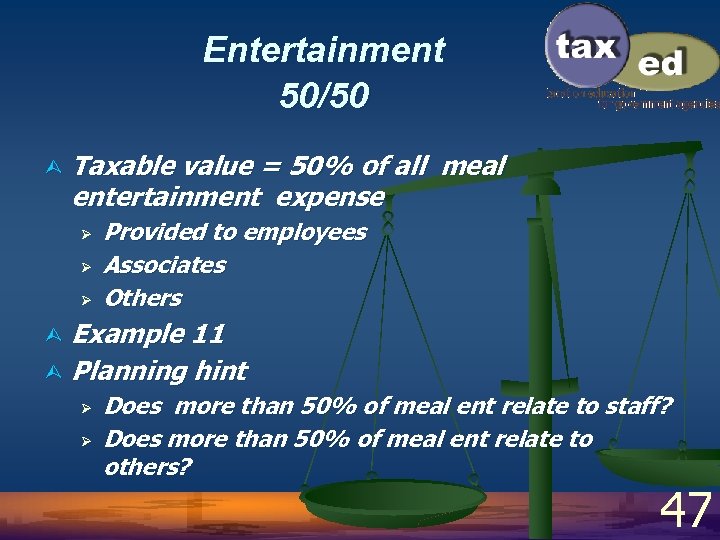 Entertainment 50/50 Ù Taxable value = 50% of all meal entertainment expense Ø Ø