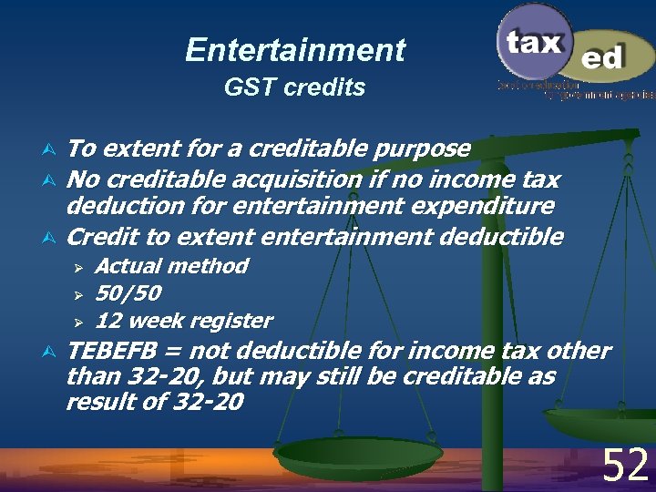 Entertainment GST credits To extent for a creditable purpose Ù No creditable acquisition if