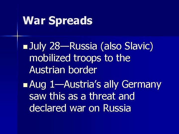 War Spreads n July 28—Russia (also Slavic) mobilized troops to the Austrian border n