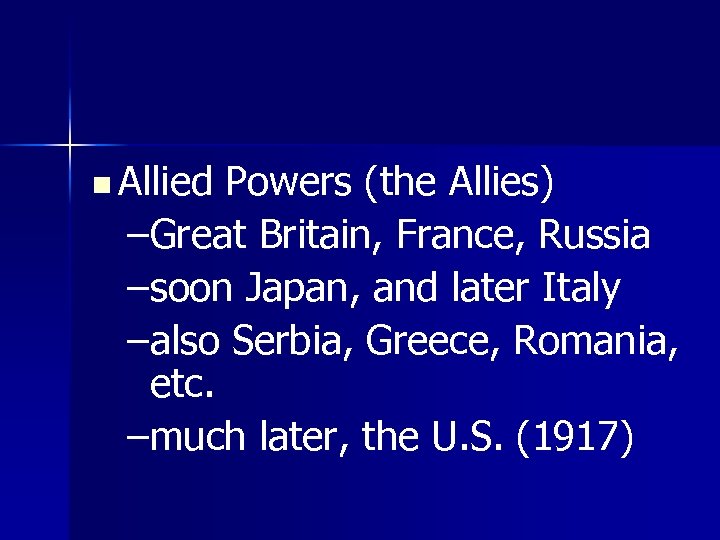 n Allied Powers (the Allies) –Great Britain, France, Russia –soon Japan, and later Italy
