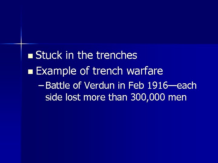 n Stuck in the trenches n Example of trench warfare – Battle of Verdun