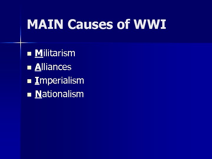 MAIN Causes of WWI Militarism n Alliances n Imperialism n Nationalism n 