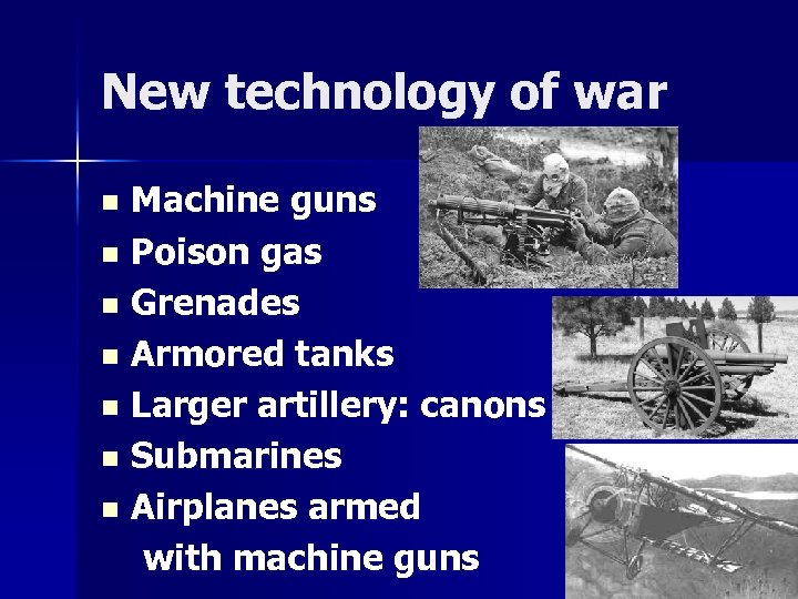 New technology of war Machine guns n Poison gas n Grenades n Armored tanks