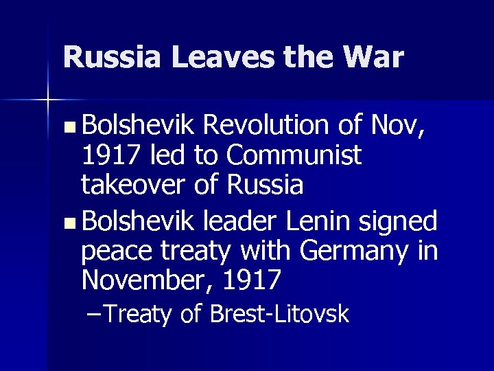 Russia Leaves the War n Bolshevik Revolution of Nov, 1917 led to Communist takeover