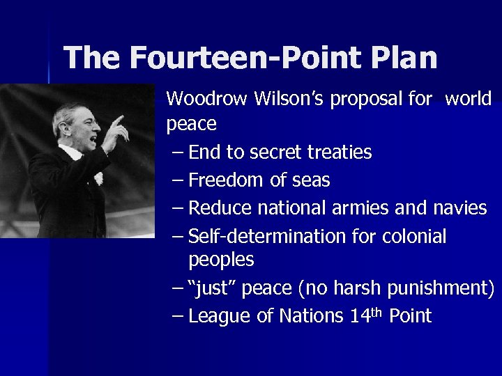The Fourteen-Point Plan Woodrow Wilson’s proposal for world peace – End to secret treaties