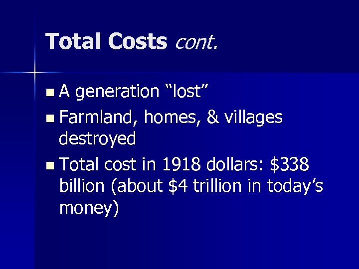 Total Costs cont. n. A generation “lost” n Farmland, homes, & villages destroyed n