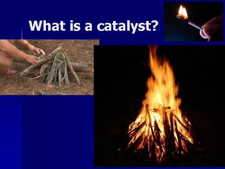 What is a catalyst? 