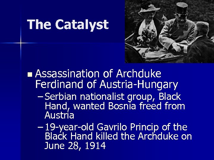 The Catalyst n Assassination of Archduke Ferdinand of Austria-Hungary – Serbian nationalist group, Black