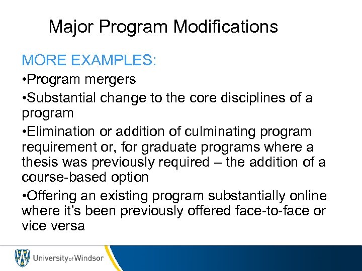 Major Program Modifications MORE EXAMPLES: • Program mergers • Substantial change to the core