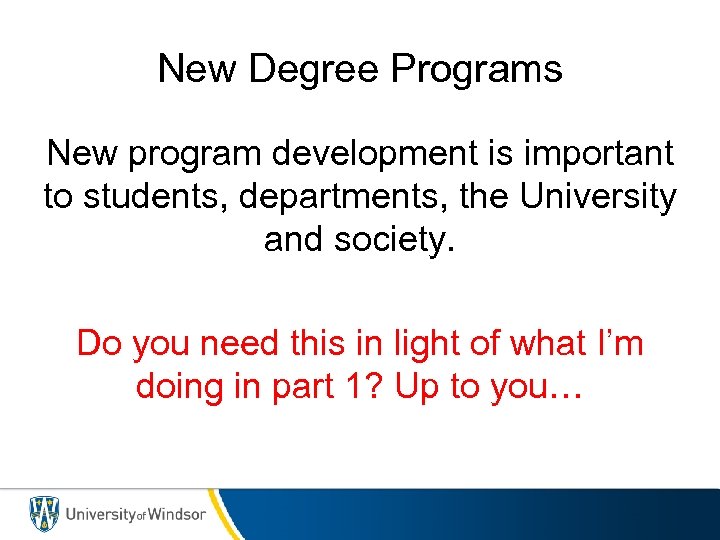 New Degree Programs New program development is important to students, departments, the University and