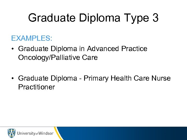 Graduate Diploma Type 3 EXAMPLES: • Graduate Diploma in Advanced Practice Oncology/Palliative Care •