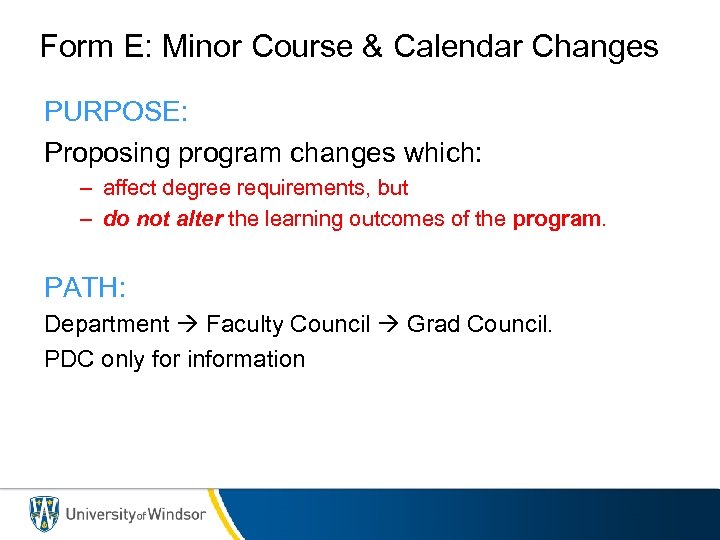 Form E: Minor Course & Calendar Changes PURPOSE: Proposing program changes which: – affect