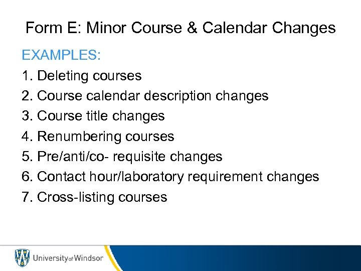 Form E: Minor Course & Calendar Changes EXAMPLES: 1. Deleting courses 2. Course calendar