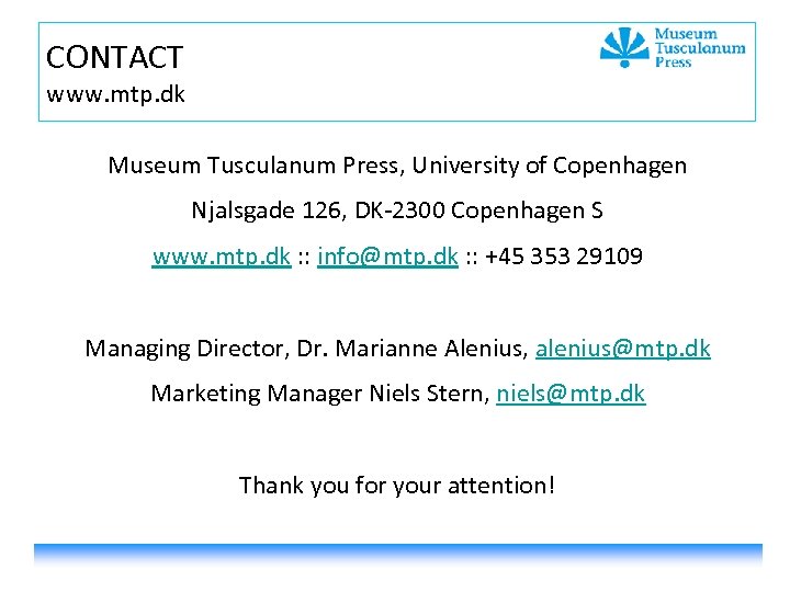 CONTACT www. mtp. dk Museum Tusculanum Press, University of Copenhagen Njalsgade 126, DK-2300 Copenhagen