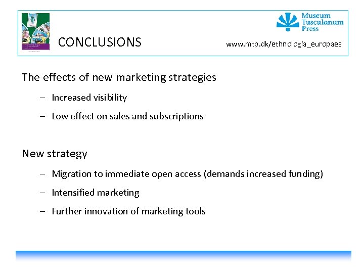 CONCLUSIONS www. mtp. dk/ethnologia_europaea The effects of new marketing strategies – Increased visibility –