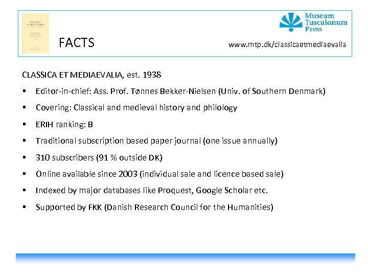 FACTS www. mtp. dk/classicaetmediaevalia CLASSICA ET MEDIAEVALIA, est. 1938 § Editor-in-chief: Ass. Prof. Tønnes