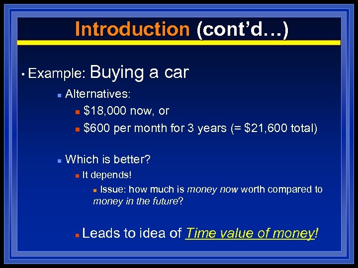 Introduction (cont’d…) • Example: n n Buying a car Alternatives: n $18, 000 now,