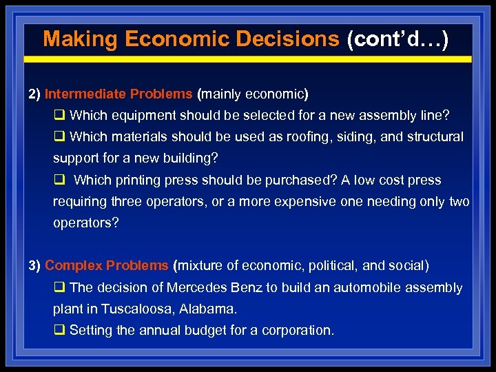 Making Economic Decisions (cont’d…) 2) Intermediate Problems (mainly economic) q Which equipment should be