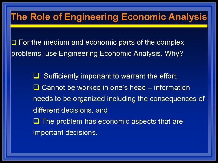 The Role of Engineering Economic Analysis q For the medium and economic parts of