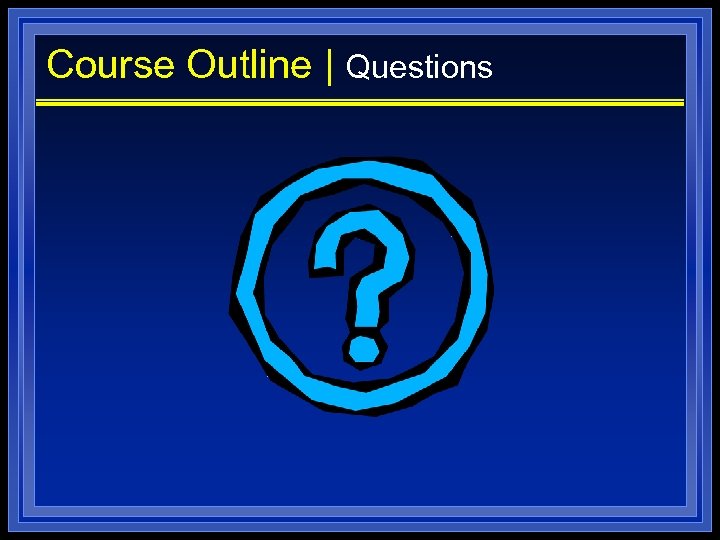 Course Outline | Questions 