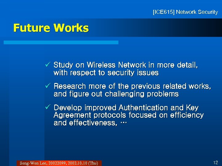 [ICE 615] Network Security Future Works ü Study on Wireless Network in more detail,