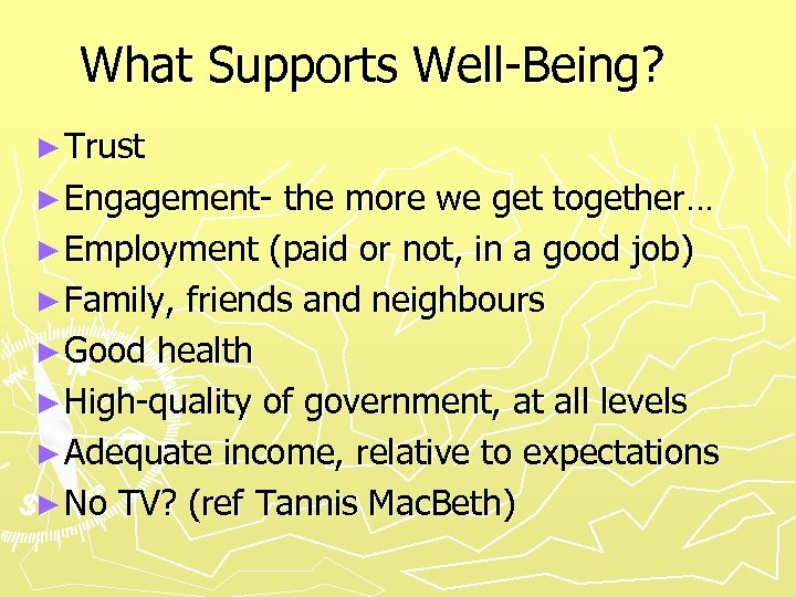 What Supports Well-Being? ► Trust ► Engagement- the more we get together… ► Employment