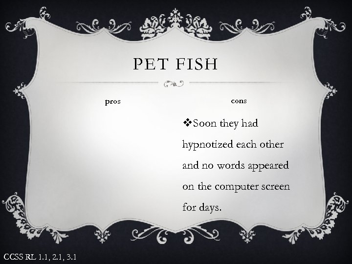 PET FISH cons pros v. Soon they had hypnotized each other and no words