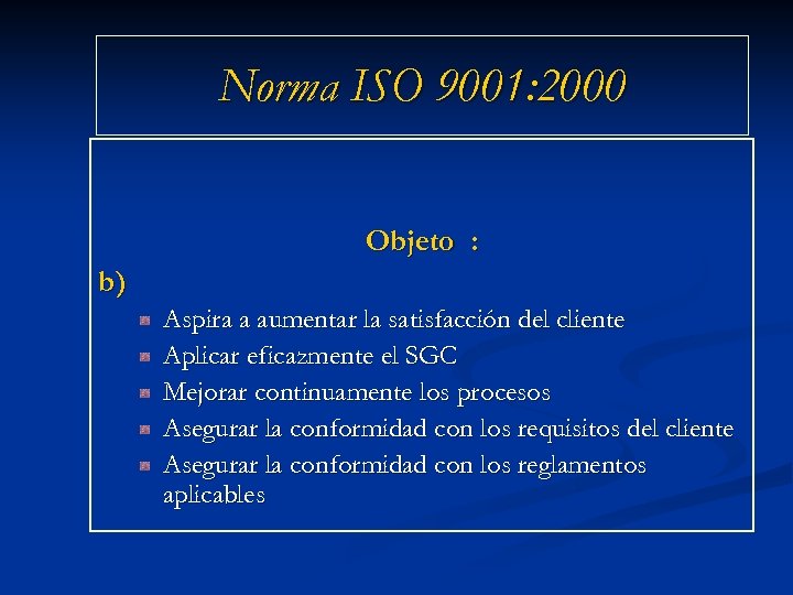 Norma ISO 9001: 2000 Objeto : b) Aspira a aumentar la satisfacción del cliente