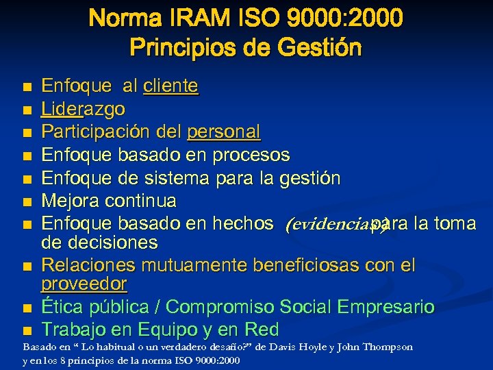 Norma IRAM ISO 9000: 2000 Principios de Gestión n n Enfoque al cliente Liderazgo