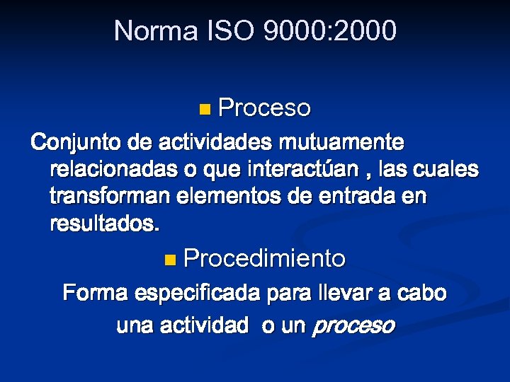 Norma ISO 9000: 2000 n Proceso Conjunto de actividades mutuamente relacionadas o que interactúan