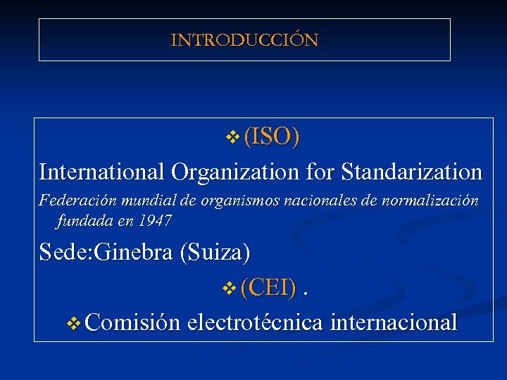 INTRODUCCIÓN v (ISO) International Organization for Standarization Federación mundial de organismos nacionales de normalización