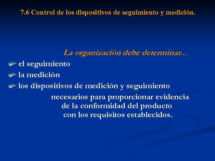 7. 6 Control de los dispositivos de seguimiento y medición. La organización debe determinar.