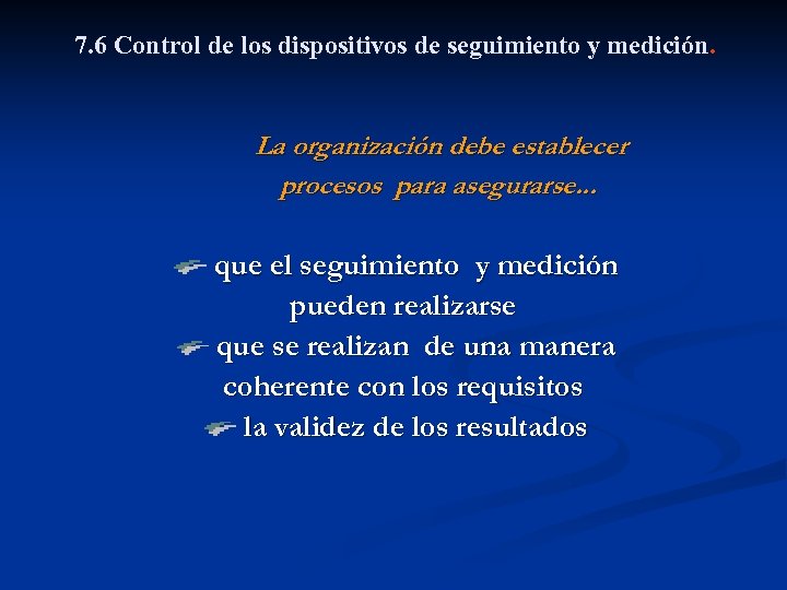 7. 6 Control de los dispositivos de seguimiento y medición. La organización debe establecer